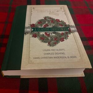 A Classic Christmas: A Collection of Timeless Stories and Poems Alcott Dickens
